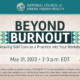 Beyond Burnout: Weaving Self Care as Practice in Your Workday