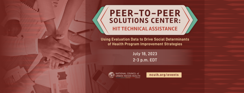 Peer-to-Peer Solutions Center: HIT Technical Assistance - Using Evaluation Data to Drive Social Determinants of Health Program Improvement Strategies